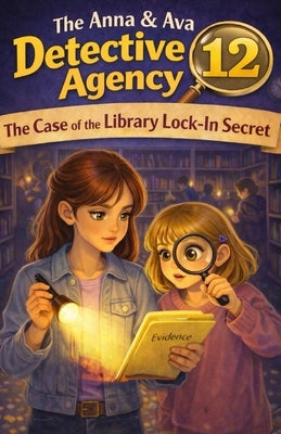 The Case of the Library Lock-In Secret: The Anna & Ava Detective Agency, Book 12 by Patrick, Michael Paul