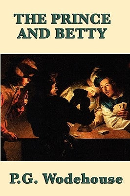 The Prince and Betty by Wodehouse, P. G.