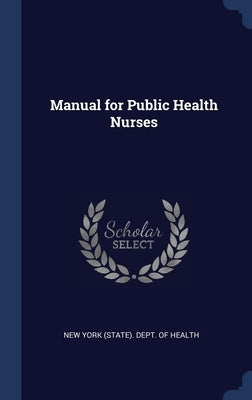 Manual for Public Health Nurses by New York (State) Dept of Health