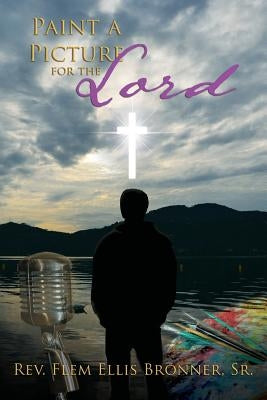 Paint A Picture for the Lord by Bronner Sr, Flem Ellis