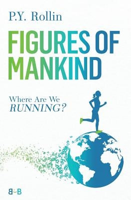 Figures of Mankind: Where Are We Running? by Rollin, Pierre-Yves