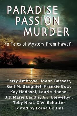 Paradise, Passion, Murder: 10 Tales of Mystery from Hawai?i by Schutter, C. W.