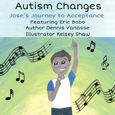 Autism Changes: Jose's Journey to Acceptance by Vanasse, Dennis