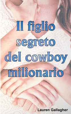Il figlio segreto del cowboy milionario by Grey, Cornelia