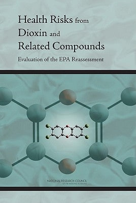 Health Risks from Dioxin and Related Compounds: Evaluation of the EPA Reassessment by National Research Council