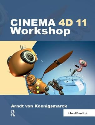 CINEMA 4D 11 Workshop by Von Koenigsmarck, Arndt