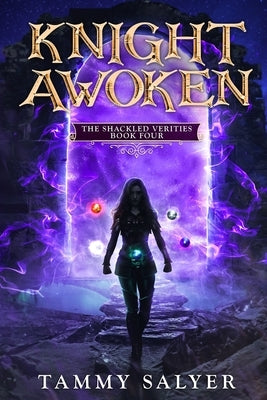 Knight Awoken: The Shackled Verities (Book Four) by Salyer, Tammy