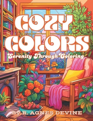 Cozy Colors: Serenity through Coloring by Devine, R. Agnes