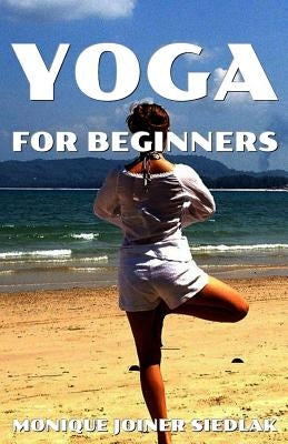 Yoga for Beginners by Joiner Siedlak, Monique