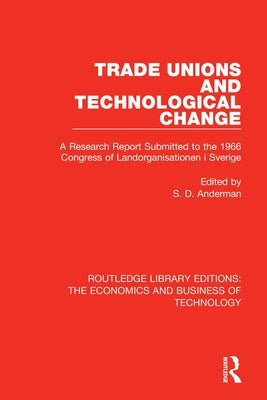 Trade Unions and Technological Change: A Research Report Submitted to the 1966 Congress of Landsorganistionen i Sverige by Anderman, Steven