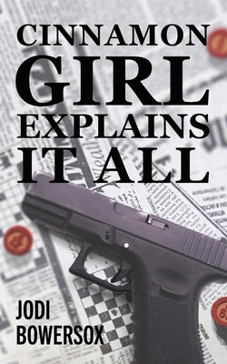 Cinnamon Girl Explains It All by Bowersox, Jodi