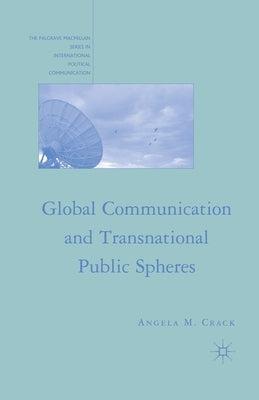 Global Communication and Transnational Public Spheres by Crack, A.