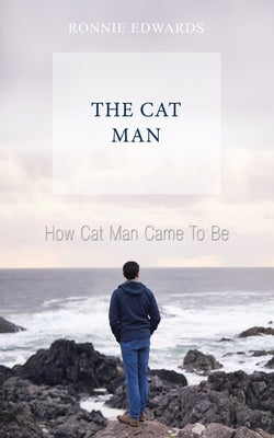 How Cat Man Came to Be by Edwards, Ronnie