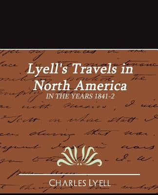 Lyell's Travels in North America by Charles Lyell, Lyell