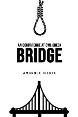 An Occurrence at Owl Creek Bridge by Bierce, Ambrose