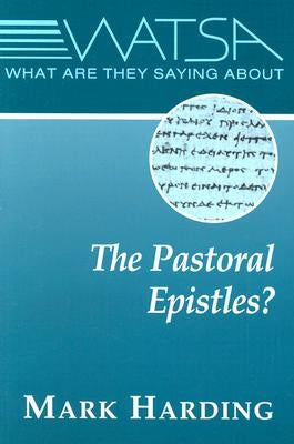 What Are They Saying about the Pastoral Epistles? by Harding, Mark