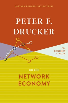 Peter F. Drucker on the Network Economy by Drucker, Peter F.