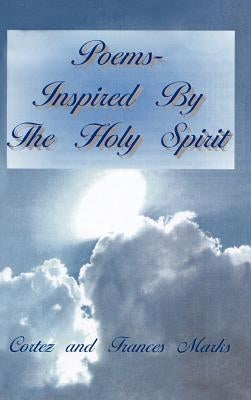 Poems- Inspired By The Holy Spirit by Marks, Cortez and Frances