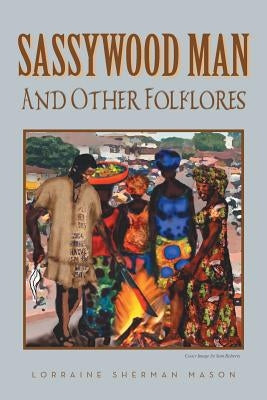 Sassywood Man: And Other Folklores by Mason, Lorraine Sherman