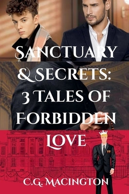 Sanctuary & Secrets: 3 Tales of Forbidden Love by Macington, C. G.
