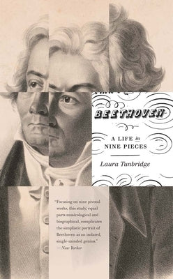 Beethoven: A Life in Nine Pieces by Tunbridge, Laura