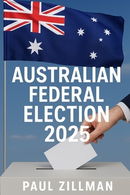 Australian Federal Election 2025 by Zillman, Paul