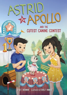 Astrid and Apollo and the Cutest Canine Contest by Bidania, V. T.