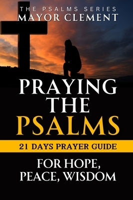 Praying the Psalms for Hope, Peace and Wisdom: with Daily Personal Reflection Journal by Clement, Mayor
