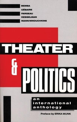 Theater and Politics: An International Anthology by Munk, Erika