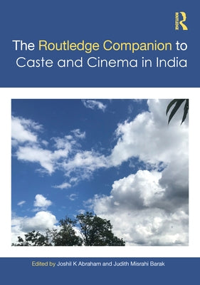 The Routledge Companion to Caste and Cinema in India by Abraham, Joshil K.