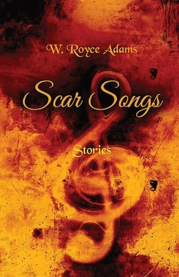 Scar Songs: Stories by Adams, W. Royce