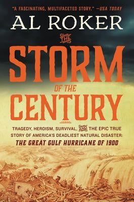 The Storm of the Century: Tragedy, Heroism, Survival, and the Epic True Story of America's Deadliest Natural Disaster: The Great Gulf Hurricane by Roker, Al