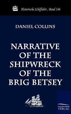 Narrative of the Shipwreck of the Brig Betsey by Collins, Daniel