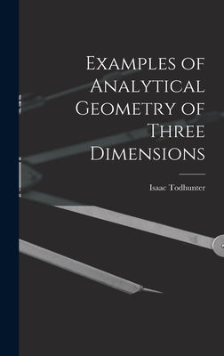 Examples of Analytical Geometry of Three Dimensions by Todhunter, Isaac