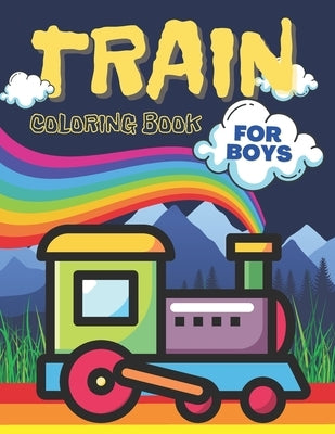 Train Coloring Book For Boys: Educational and Creative Coloring Pages about Trains for the Begining Toddlers For Preschool by Press, Tom