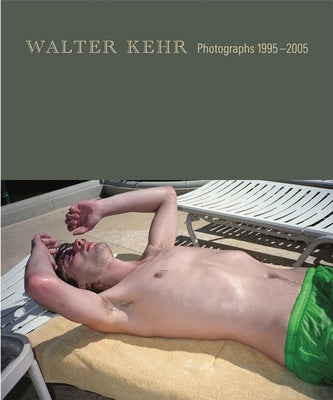 Walter Kehr: Photographs 1995-2005 by Kehr, Walter