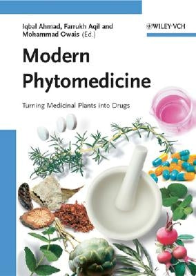 Modern Phytomedicine: Turning Medicinal Plants Into Drugs by Ahmad, Iqbal