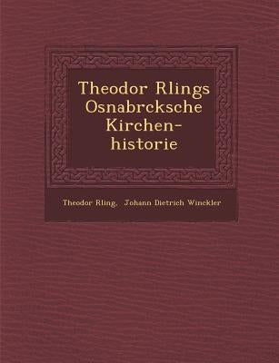 Theodor R Lings Osnabr Cksche Kirchen-Historie by R. Ling, Theodor