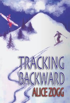 Tracking Backward by Zogg, Alice