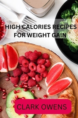 High Calories Recipes for Weight Gain by Owens, Clark