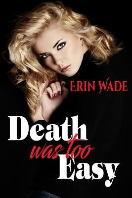 Death Was Too Easy by Wade, Erin