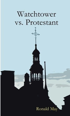 Watchtower vs. Protestant by May, Ronald