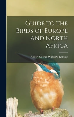 Guide to the Birds of Europe and North Africa by Ramsay, Robert George Wardlaw