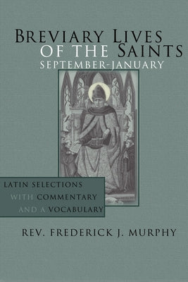 Breviary Lives of the Saints: September - January: Latin Selections with Commentary and a Vocabulary by Murphy, Frederick J.