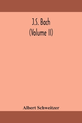 J.S. Bach (Volume II) by Schweitzer, Albert