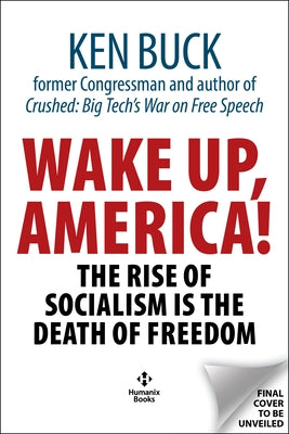 Wake Up, America!: The Rise of Socialism Is the Death of Freedom by Buck, Ken