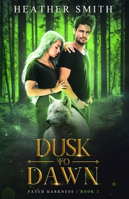 Dusk to Dawn: Fated Darkness Book 2 by Smith, Heather