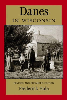 Danes in Wisconsin: Revised and Expanded Edition by Hale, Frederick