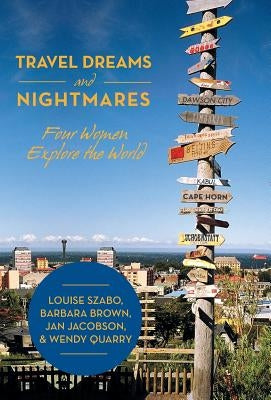 Travel Dreams and Nightmares: Four Women Explore the World by Szabo Et Al