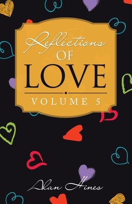 Reflections of Love: Volume 5 by Hines, Alan